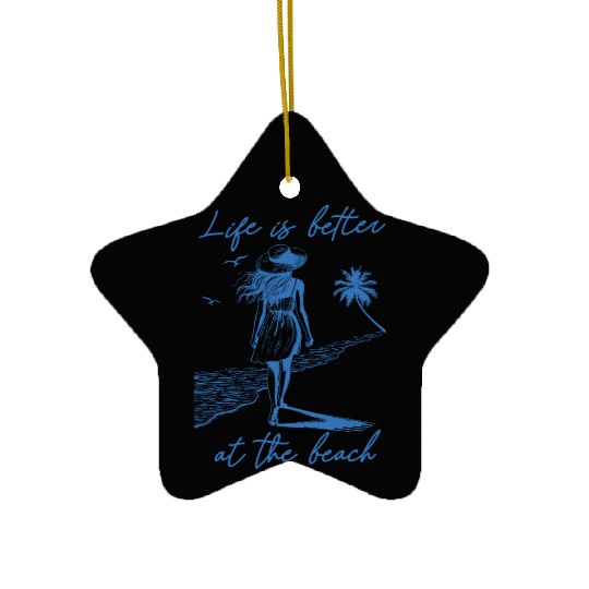 Beach Vacation Life is better at the beach Ceramic Ornaments
