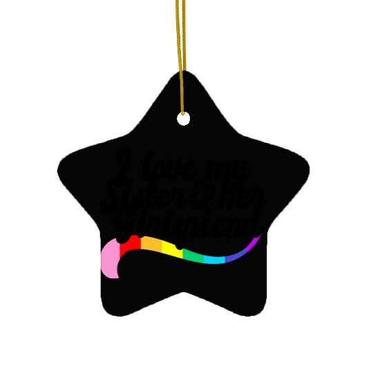 I love my sister & her girlfriend proud sibling Ceramic Ornaments