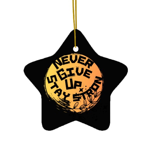 NEVER GIVE UP Ceramic Ornaments