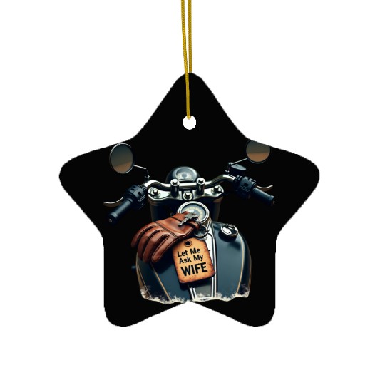 Born to Ride, But Let Me Ask My Wife First Ceramic Ornaments