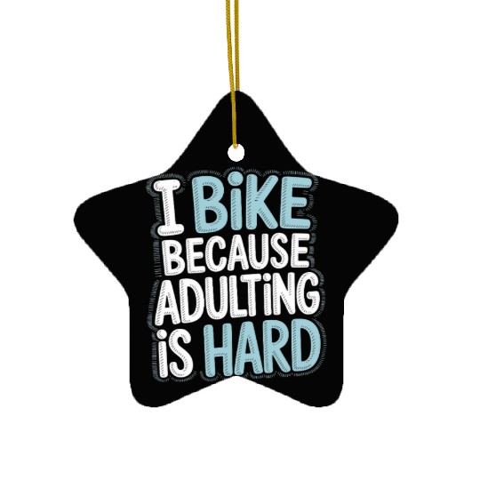 I Bike Because Adulting Is Hard Bike Commuting Ceramic Ornaments