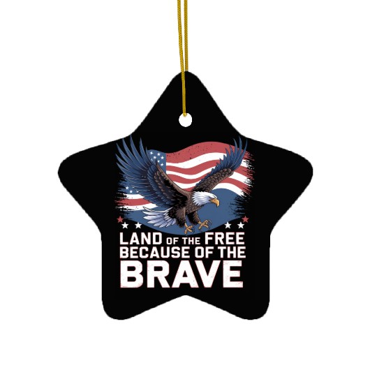 Land of the Free Because of the Brave Ceramic Ornaments