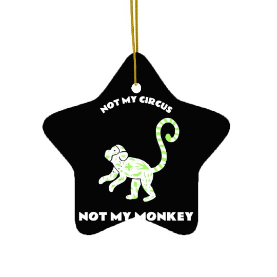 Not My Circus Not My Monkey Ceramic Ornaments