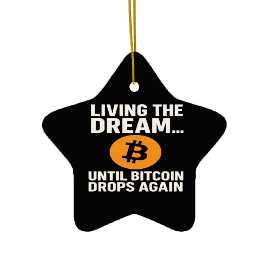 Living the Dream Until Bitcoin Drops Ceramic Ornaments