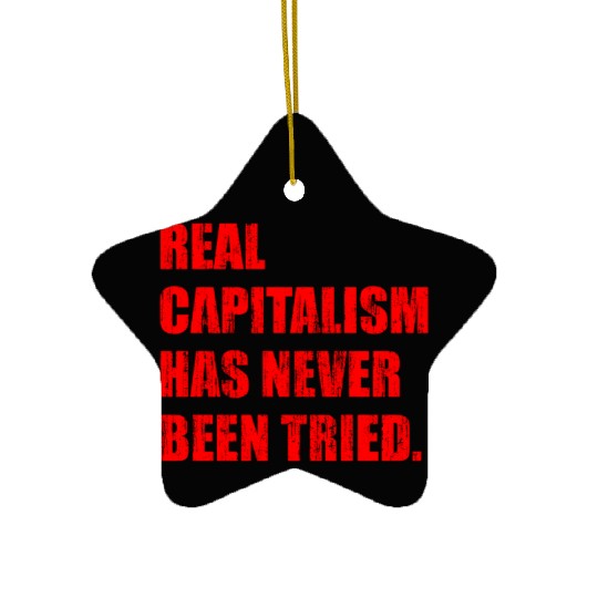 Real Capitalism Has Never Been Tried Ceramic Ornaments