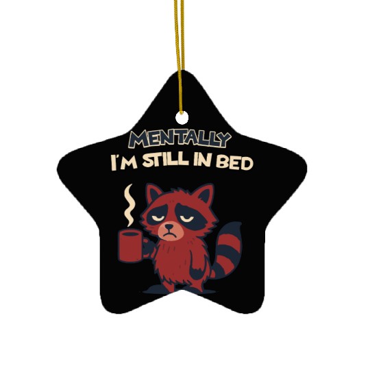 Mentally I’m Still in Bed – Funny Raccoon Ceramic Ornaments