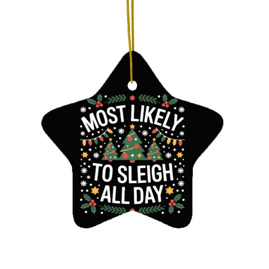 Most Likely To Sleigh All Day Christmas Ceramic Ornaments