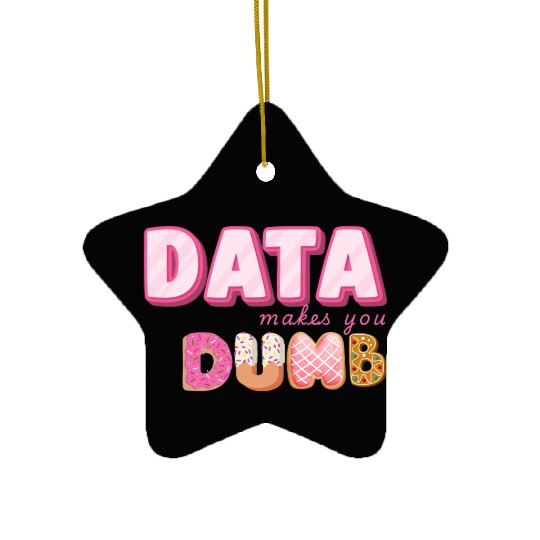 DATA MAKES YOU DUMB (pink sweets) Ceramic Ornaments