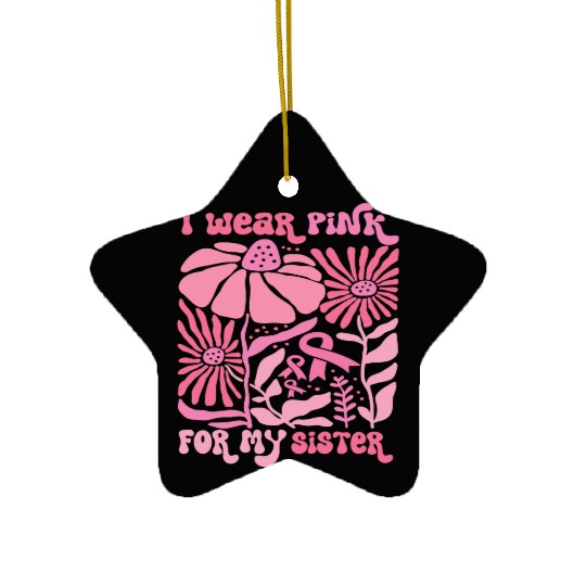 I Wear pink for my SIster Ceramic Ornaments