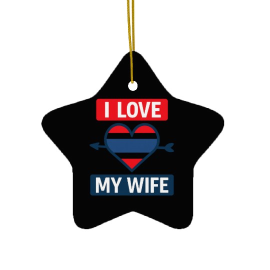 I love my wife  Ceramic Ornaments