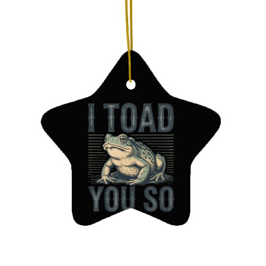 I Toad You So – Funny Sarcastic Frog Pun Design Ceramic Ornaments