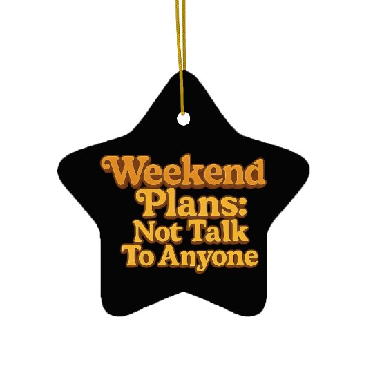 Weekend Plans: Not to Talk to Anyone Ceramic Ornaments