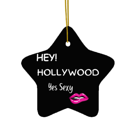 HEY HOLLYWOOD Yes Sexy part 2 Ceramic Ornaments