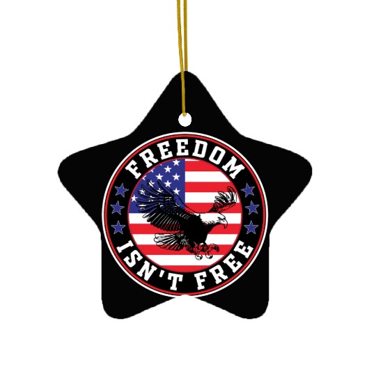 Freedom Isn’t Free Eagle US Flag Patriotic Apparel Ceramic Ornaments