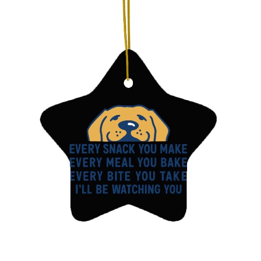 Every Snack You Make" Funny Dog Food Lover Art Ceramic Ornaments