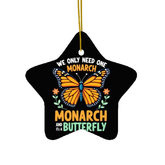 We Only Need One Monarch Butterfly Ceramic Ornaments