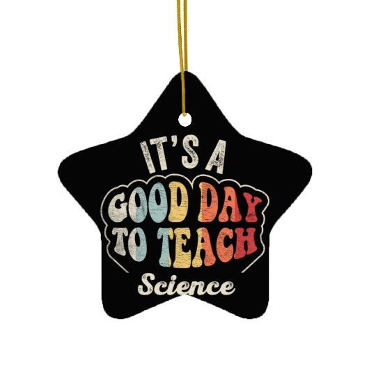 It's A Good Day To Teach Science Teacher  Retro  Ceramic Ornaments