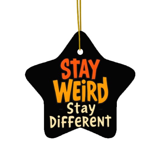 Stay Weird Stay Different Inspirational Quote Ceramic Ornaments