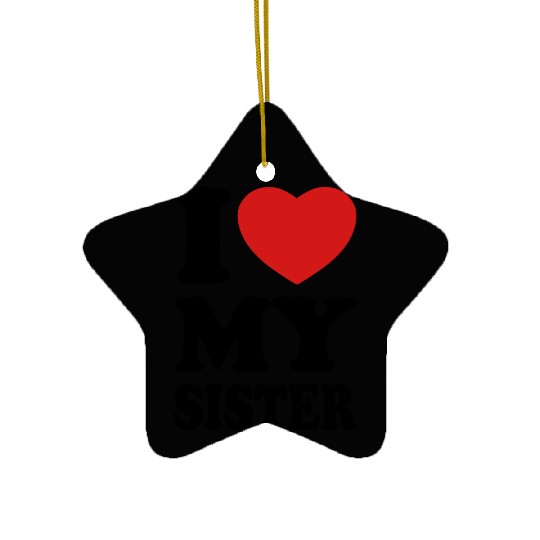 I love my sister Ceramic Ornaments