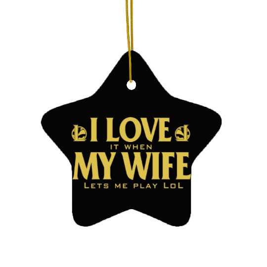 Love - I love it when my wife lets me play lol Ceramic Ornaments