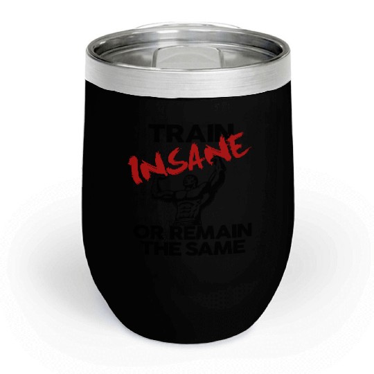 Train Insane Gym Motivation Chill Wine Tumblers