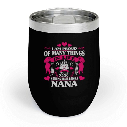 Proud Many Things In Life Nothing Beats Being Nana Chill Wine Tumblers