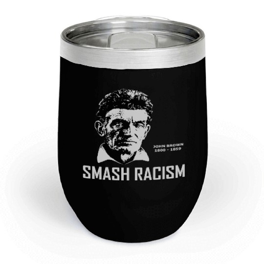 SMASH RACISM - JOHN BROWN Chill Wine Tumblers