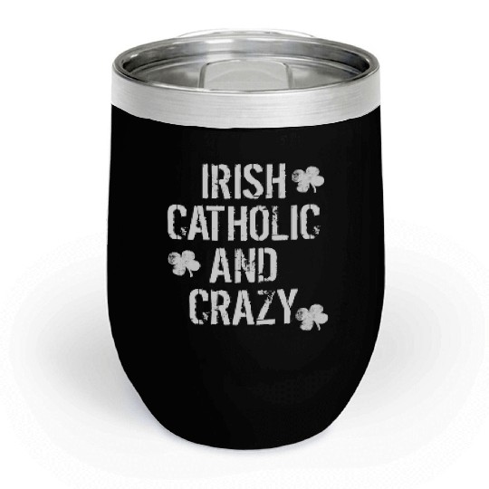Irish Catholic And Crazy St. Patrick's Day Chill Wine Tumblers