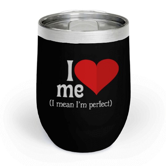 I love me Chill Wine Tumblers