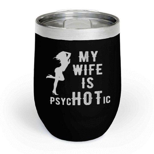 Wife - My Wife is Psychotic Chill Wine Tumblers