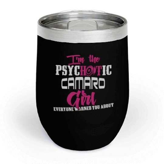 Camaro - Camaro - im the psychotic camaro girl Chill Wine Tumblers