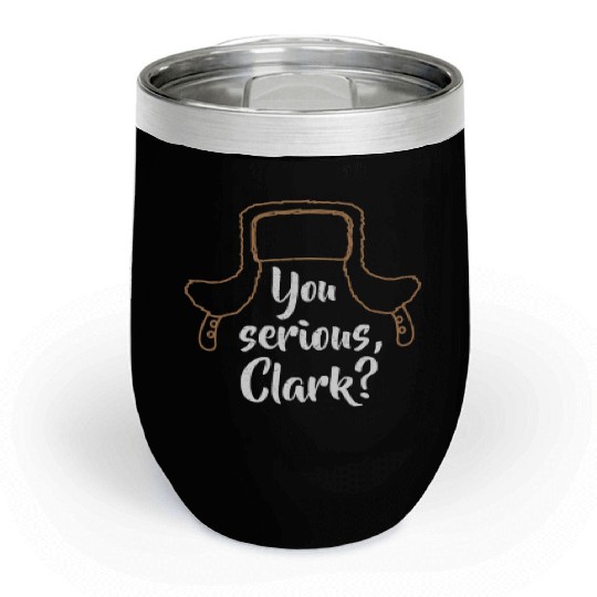 You Serious, Clark? Funny Christmas Chill Wine Tumblers