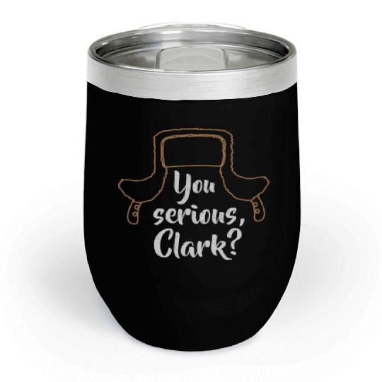 You Serious, Clark? Funny Christmas Chill Wine Tumblers
