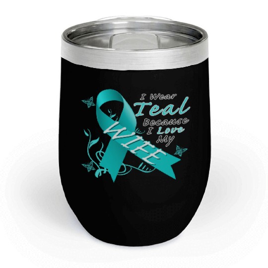 Ovarian Cancer I Wear Teal Because I Love My Wife Chill Wine Tumblers
