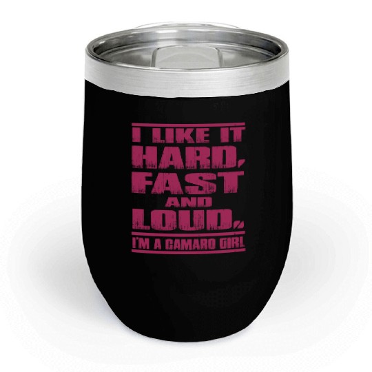 Camaro - Camaro - i lkie it hard, fasr and loud. Chill Wine Tumblers