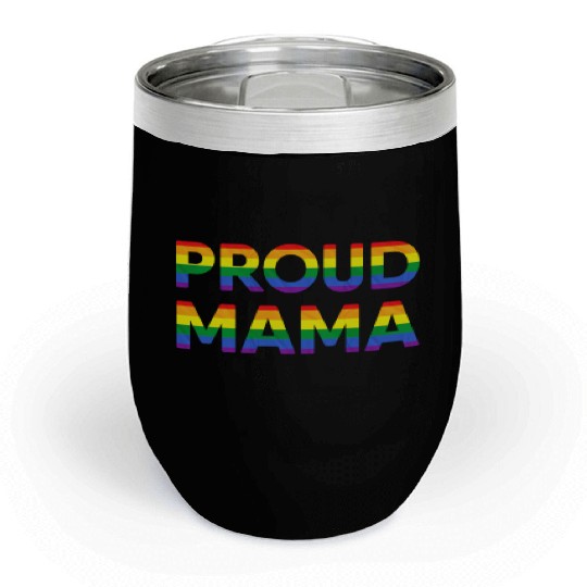 Proud Mom MAMA LGBT LGBTQ Gay Pride Mother Parent Chill Wine Tumblers