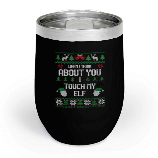 I Touch My Elf Funny Christmas Sweater Design Chill Wine Tumblers
