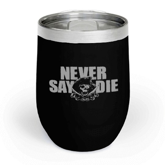 Goonies Never Say Die Funny Chill Wine Tumblers