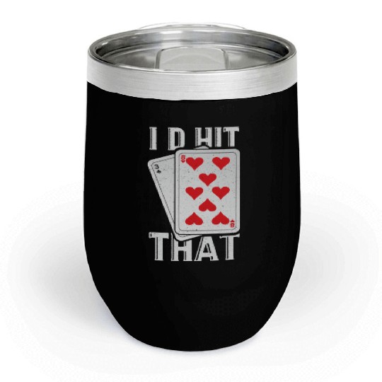 I'd Hit That Gambling Poker Blackjack Cards Gift Chill Wine Tumblers