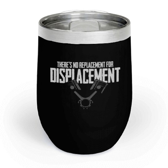 No Replacement For Displacement Muscle Car Gift fo Chill Wine Tumblers