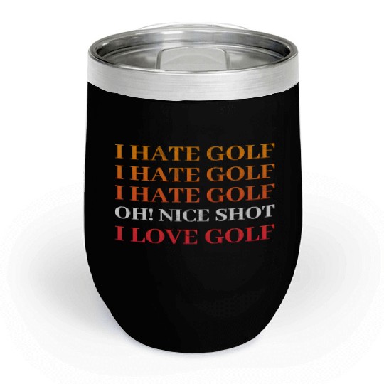 I hate Golf - I love Golf - Golfer Golfing Chill Wine Tumblers