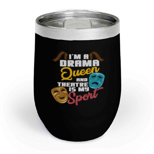 I'm A Drama Queen And Theatre Is My Sport Theater Chill Wine Tumblers