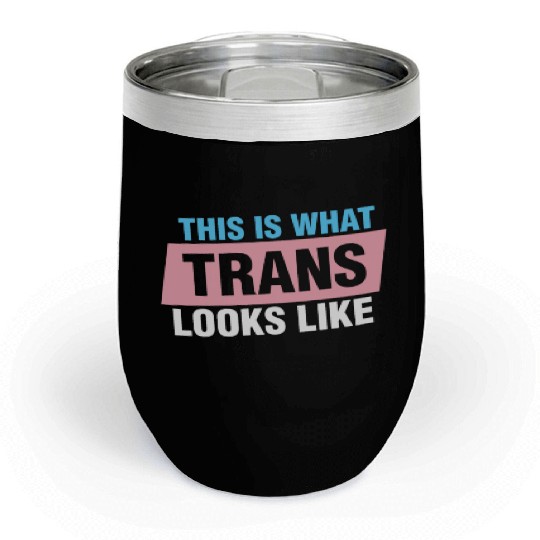 This is What Trans Looks Like Transgender Kindness Chill Wine Tumblers