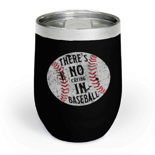 There's No Crying In Baseball I Love Sport Softba Chill Wine Tumblers