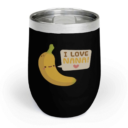 I Love Nana Banana Pun Chill Wine Tumblers