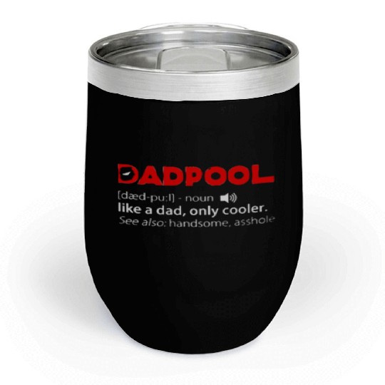 Deadpool dadpool definition meaning like a dad onl Chill Wine Tumblers