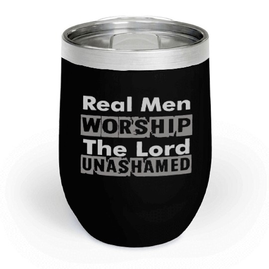 Real Men Worship The Lord Unashamed Chill Wine Tumblers