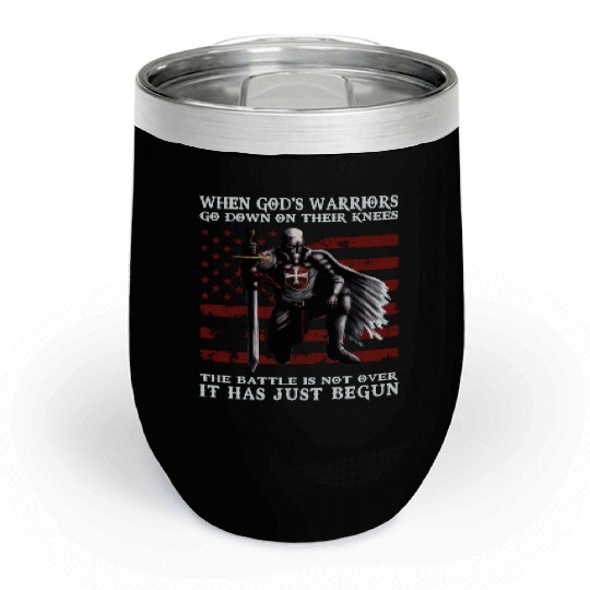When God'S Warriors Go Down On Their Knees Knight Chill Wine Tumblers