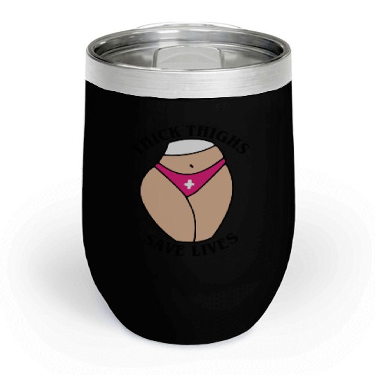 Thick thighs save lives Chill Wine Tumblers