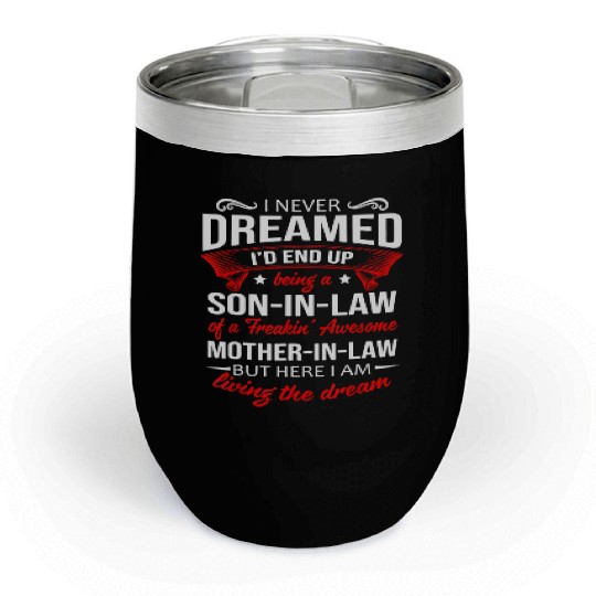 Being a son in law of a awesome mother in law Chill Wine Tumblers